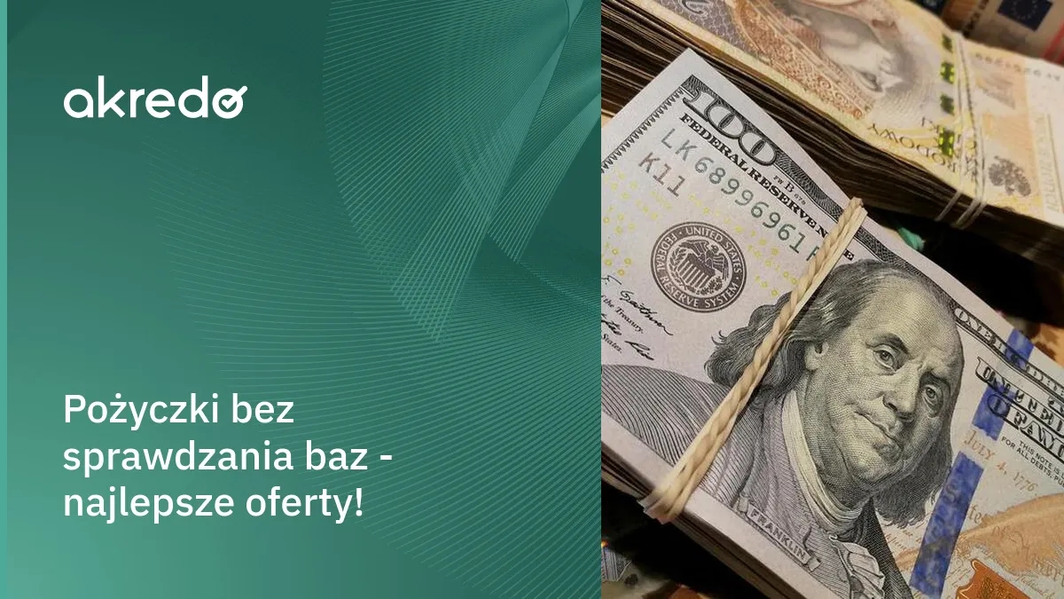 Gdzie dostanę pożyczkę bez sprawdzania baz i uniknę kłopotów?